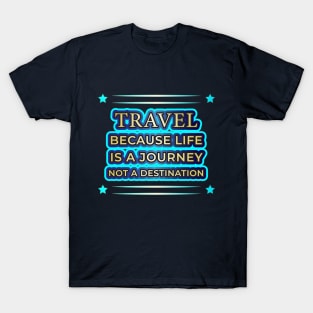 Life's a Journey: Travel Apparel & Accessories T-Shirt